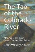 The Tao of the Colorado River: The Tao of the River Special Colorado River Edition