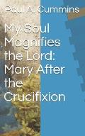 My Soul Magnifies the Lord: Mary After the Crucifixion