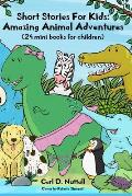 Short Stories For Kids: Amazing Animal Adventures: (24 mini books for children)