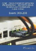 CCNP - CISCO CERTIFIED NETWORK PROFESSIONAL - SECURITY (SISAS) TECHNOLOGY WORKBOOK (Latest Arrival): Exam: 300-208