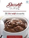 Dessert in Five: 30 Low Carb Desserts. Up to 5 Net Carbs & 5 Ingredients Each!