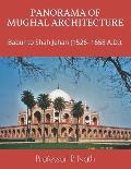 Panorama of Mughal Architecture: Babur to Shah Jehan (1526- 1658 A.D.).