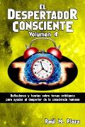 El Despertador Consciente, Volumen 4: Reflexiones y teor?as sobre temas cotidianos para ayudar al despertar de la consciencia humana