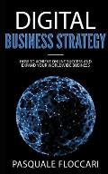 Digital Business Strategy: How to achieve success online and expand your worldwide business