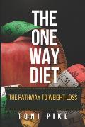 The One Way Diet: The pathway to weight loss