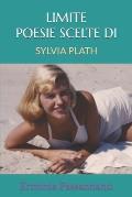 Limite Poesie Scelte Di Sylvia Plath: 15 POESIE IN TRADUZIONE ITALIANA (no front-page English text)