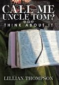 Call Me Uncle Tom?: Think About It