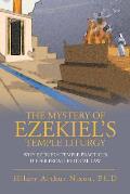 The Mystery of Ezekiel's Temple Liturgy: Why Ezekiel's Temple Practices Differ from Levitical Law