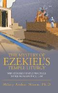 The Mystery of Ezekiel's Temple Liturgy: Why Ezekiel's Temple Practices Differ from Levitical Law
