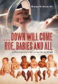 . . . Down Will Come Roe, Babies and All: A Road Map for Overruling Roe Vs. Wade