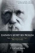 Darwins Secret Sex Problem Exposing Evolutions Fatal Flaw The Origin of Sex