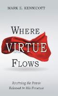 Where Virtue Flows: Receiving the Power Released in His Presence