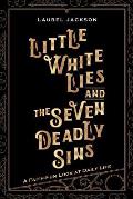 Little White Lies and the Seven Deadly Sins: A Faith-Fun Look at Daily Life