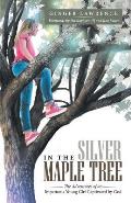 In the Silver Maple Tree: The Adventures of an Impetuous Young Girl Captivated by God