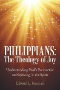 Philippians: the Theology of Joy: Understanding Paul's Perspective on Rejoicing in the Spirit