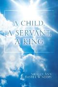 A Child, a Servant, a King