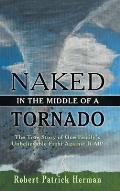 Naked in the Middle of a Tornado: The True Story of One Family's Unbelievable Fight Against It All!