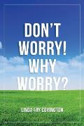 Don't Worry! Why Worry?