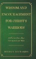 Wisdom and Encouragement for Christ's Warriors: A Thirty-One-Day Devotional for Men