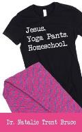 Jesus. Yoga Pants. Homeschool.