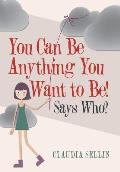 You Can Be Anything You Want to Be!: Says Who?