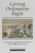 Getting Ordination Right: Essential Elements of Ordination in the Bible and History