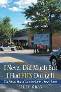 I Never Did Much but I Had Fun Doing It: The Funny Side of Growing up in a Small Town