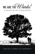 We Are the Wards!: A Legacy of Faith and Family