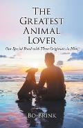Greatest Animal Lover Our Special Bond with Them Originates in Him