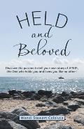 Held and Beloved: Discover the Passion to Tell Your Own Story of Jesus, the One Who Holds You and Loves You Like No Other!