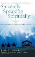 Sincerely Speaking Spiritually: Daily Inspirational Praise for Uplifting Your Soul with God's Grace!