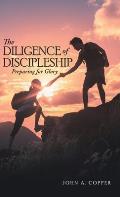 The Diligence of Discipleship: Preparing for Glory