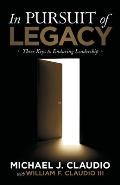In Pursuit of Legacy: Three Keys to Enduring Leadership