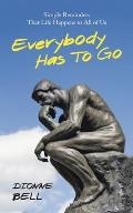 Everybody Has to Go: Simple Reminders That Life Happens to All of Us