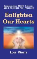 Enlighten Our Hearts: Experiencing Hope Through God's Presence and Promises