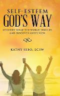 Self-Esteem God's Way: Identify What the World Tells Us and Discover God's View