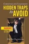 Christian and Leadership Hidden Traps to Avoid: Warning! Pastors, Christians and Leaders