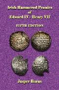 Irish Hammered Pennies of Edward IV - Henry VII, Fifth Edition