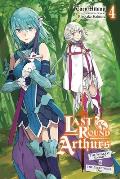 Last Round Arthurs, Vol. 4 (Light Novel): The Weakest Knight & the Exceptional One