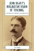 John Dewey's Imaginative Vision of Teaching: Combining Theory and Practice