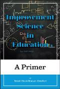 Improvement Science in Education A Primer