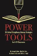 Power Tools: 30 Critical Disciplinary Literacy Strategies for 6-12 Classrooms
