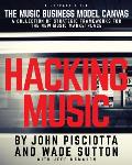Hacking Music: The Music Business Model Canvas - A Collection of Strategic Frameworks for the New Music Marketplace.