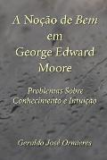 A No??o de Bem em George Edward Moore: Problemas Sobre Conhecimento e Intui??o