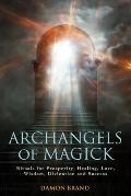 Archangels of Magick Rituals for Prosperity Healing Love Wisdom Divination & Success