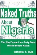 Naked Truths about Nigeria: The Way Forward to a Truly Great United Modern Nigeria