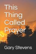 This Thing Called Prayer