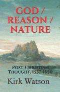 God / Reason / Nature: Post-Christian Thought, 1537-1650