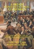 A Ordem Constitucional Econ?mica: Constitucionaliza??o da Ordem Econ?mica. Principios Consticionais Econ?micos. Propriedades na Ordem Econ?mica. Desen