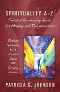 Spirituality A-Z: Spiritual Awakening Guide for Healing and Transformation: Exploring Spirituality with Practical Guides for Everyday Pr